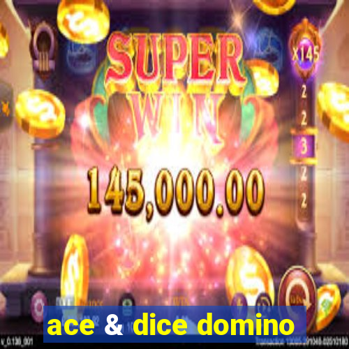 ace & dice domino